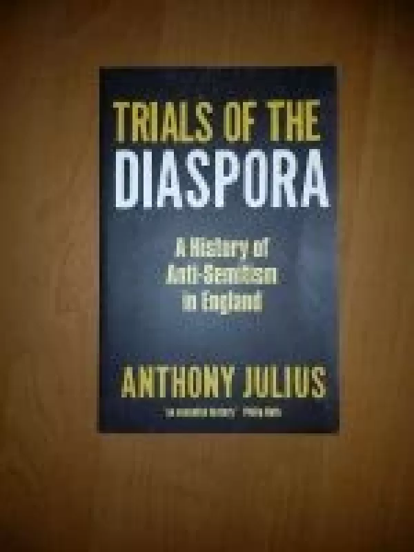 Trials of the Diaspora. A History of Anti-Semitism in England - Anthony Julius, knyga