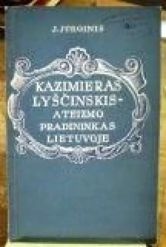Kazimieras Lyščinskis - ateizmo pradininkas Lietuvoje - J. Jurginis, knyga