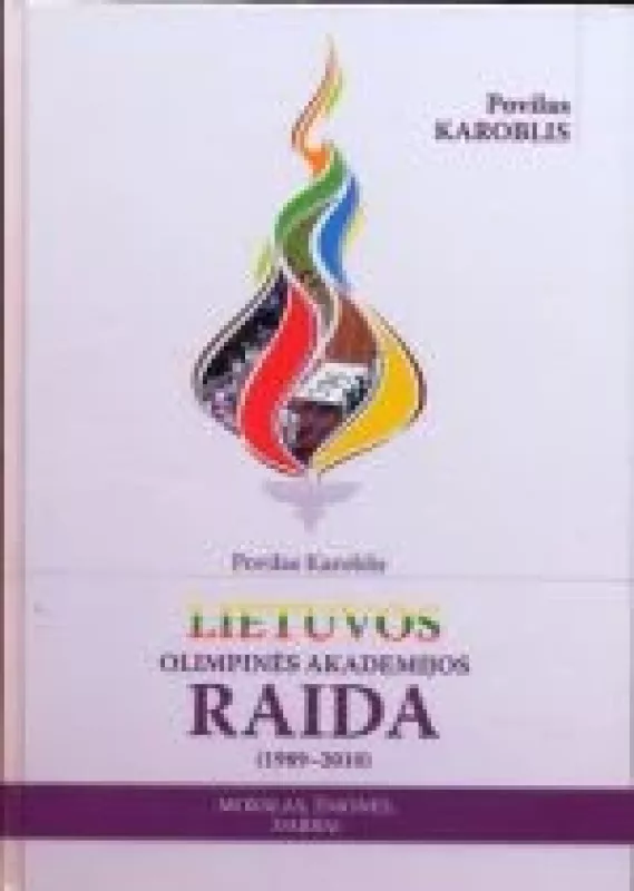 Lietuvos olimpinės akademijos raida (1989-2010): mokslas, žmonės, darbai - Povilas Karoblis, knyga