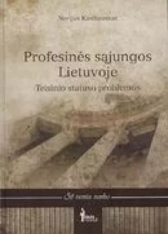 Profesinės sąjungos Lietuvoje. Teisinio statuso problemos - Nerijus Kasiliauskas, knyga