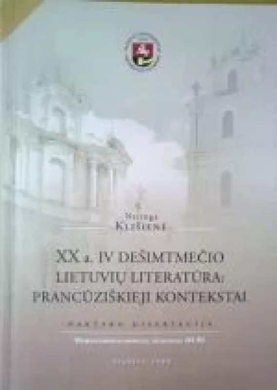 XX a. IV dešimtmečio lietuvių literatūra: prancūziškieji kontekstai - Neringa Klišienė, knyga