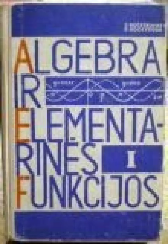 Algebra ir elementariosios funkcijos (1 dalis) - I. Kočetkovas, knyga