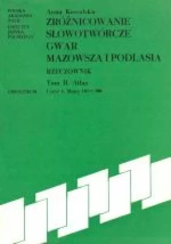 Zróżnicowanie słowotwórcze gwar Mazowsza i Podlasia: rzeczownik - Anna Kowalska, knyga