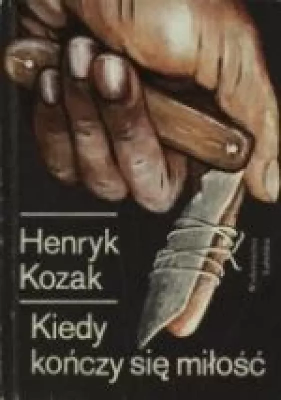 Kiedy kończy się miłość - Henryk Kozak, knyga