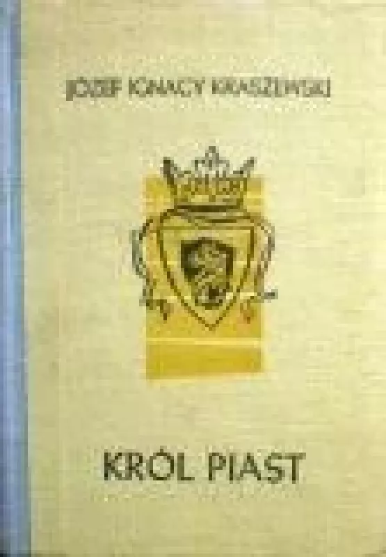 Krol Piast - Jozef Ignacy Kraszewski, knyga