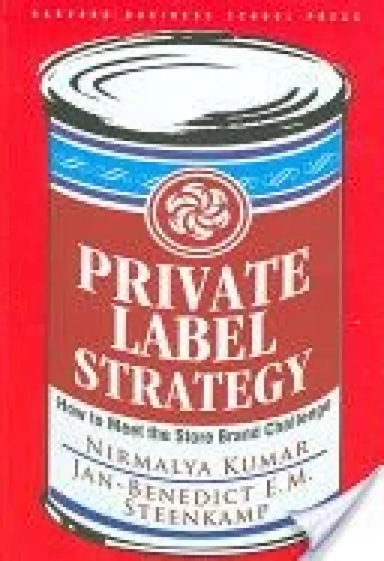 Private Label Strategy: How to Meet the Store Brand Challenge - Autorių Kolektyvas, knyga