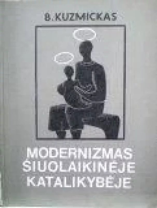 Modernizmas šiuolaikinėje katalikybėje - Bronislovas Kuzmickas, knyga
