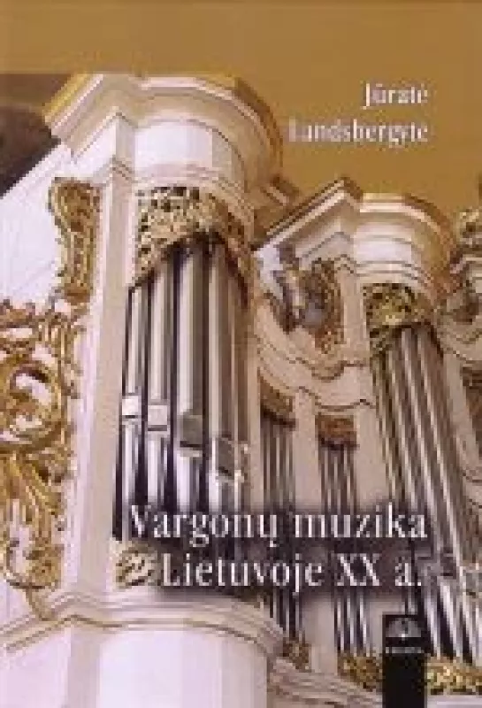 Vargonų muzika Lietuvoje XX a. - Jūratė Landsbergytė, knyga