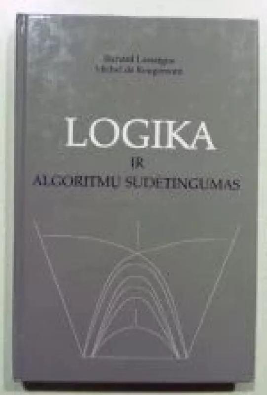 Logika ir algoritmų sudėtingumas - Autorių Kolektyvas, knyga