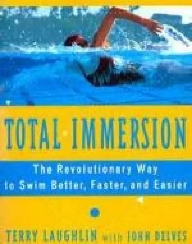 Total Immersion: The Revolutionary Way To Swim Better, Faster, and Easier - Autorių Kolektyvas, knyga
