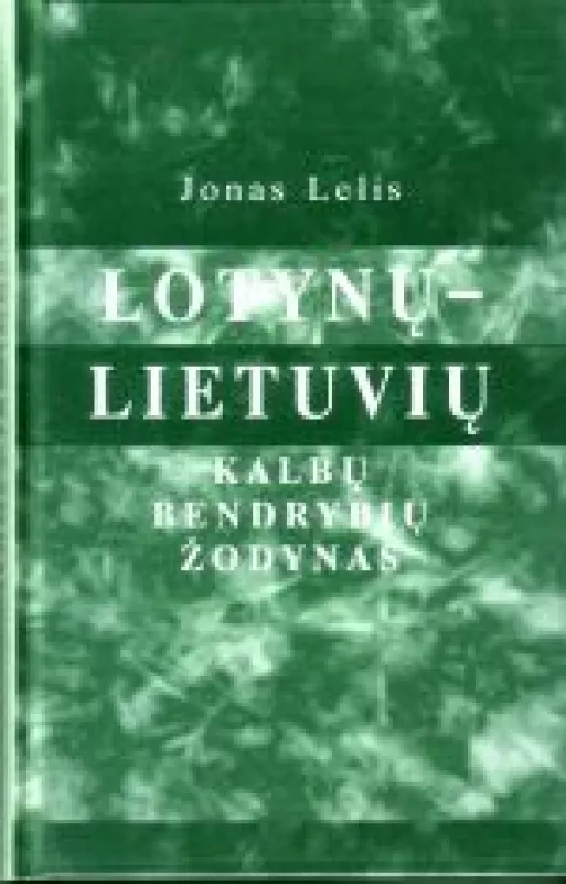 Lotynų-lietuvių kalbų bendrybių žodynas - Jonas Lelis, knyga