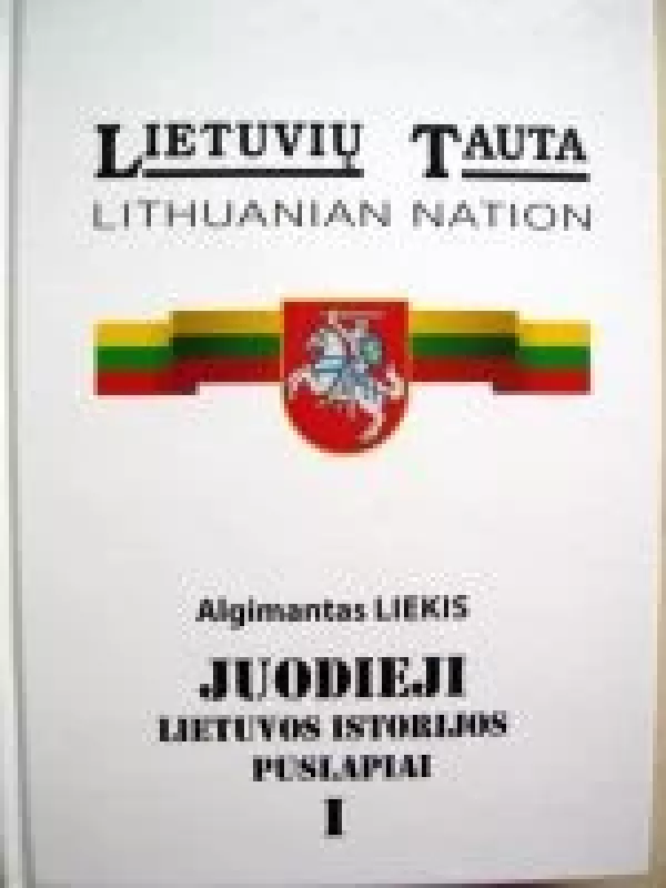 Juodieji Lietuvos istorijos puslapiai (I dalis) - Algimantas Liekis, knyga