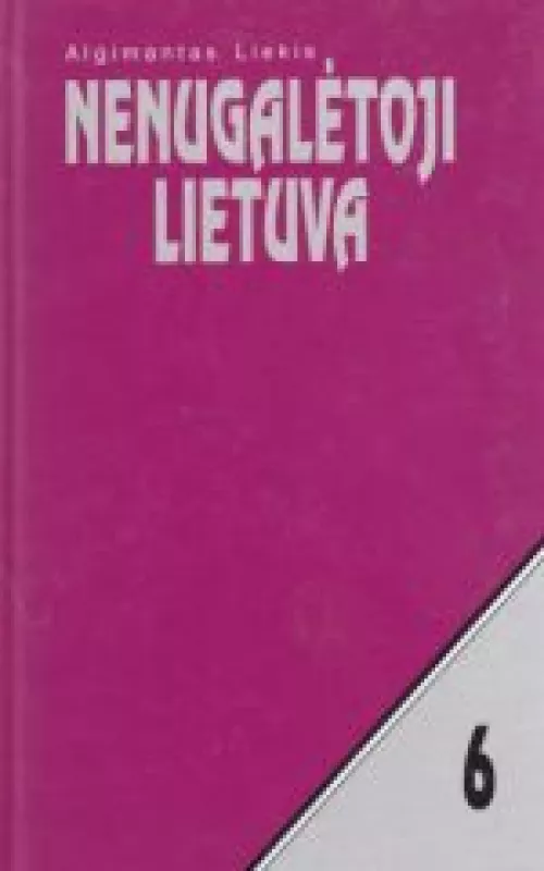 Nenugalėtoji Lietuva (VI tomas) - Algimantas Liekis, knyga