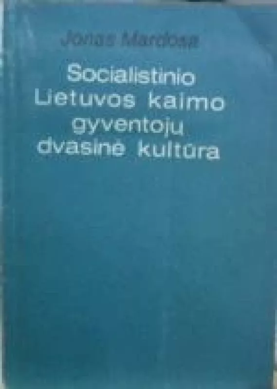 Socialistinio Lietuvos kaimo gyventojų dvasinė kultūra - Jonas Mardosa, knyga