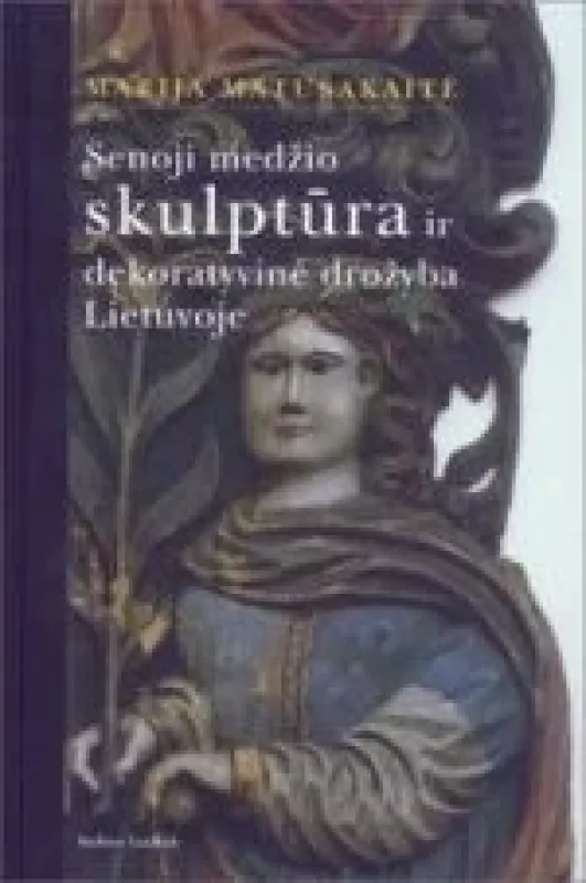 Senoji medžio drožyba ir dekoratyvinė drožyba Lietuvoje - Marija Matuškaitė, knyga