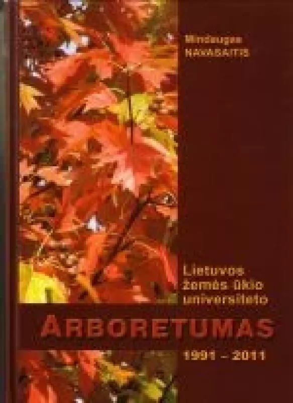Lietuvos žemės ūkio universiteto Abroretumas 1991-2011 - Mindaugas Navasaitis, knyga