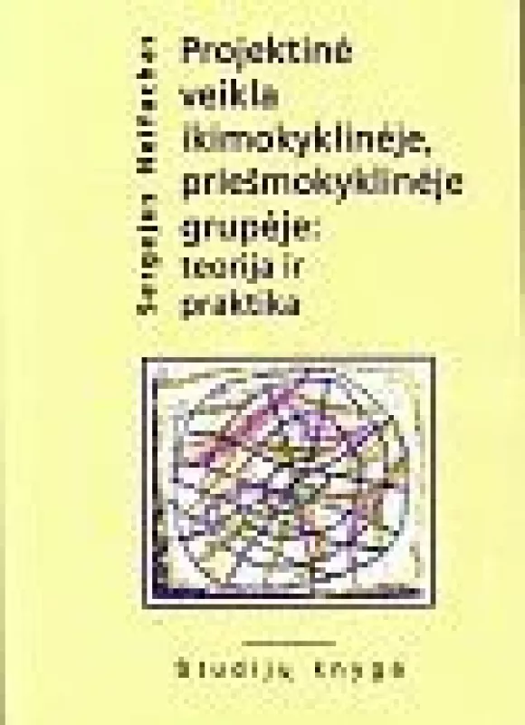 Projektinė veikla ikimokyklinėje, priešmokyklinėje grupėje: teorija ir praktika - Sergejus Neifachas, knyga