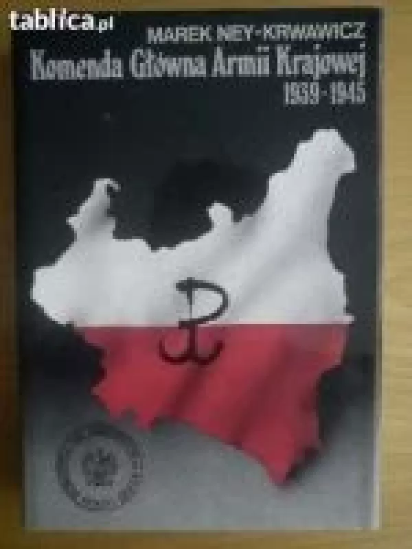 Komenda Główna Armii Krajowej 1939-45 - Marek Ney-Krwawicz, knyga