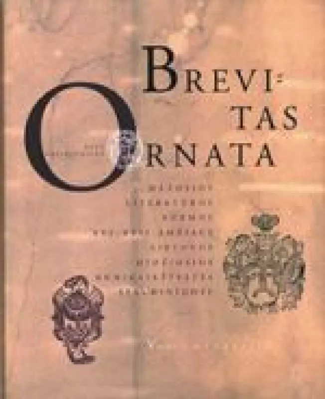 Brevitas Ornata. Mažosios literatūros formos XVI-XVII a. LDK spaudiniuose - Eglė Patiejūnienė, knyga
