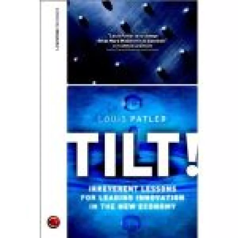 Tilt!: Irreverent Lessons for Leading Innovation in the New Economy - Louis Patler, knyga