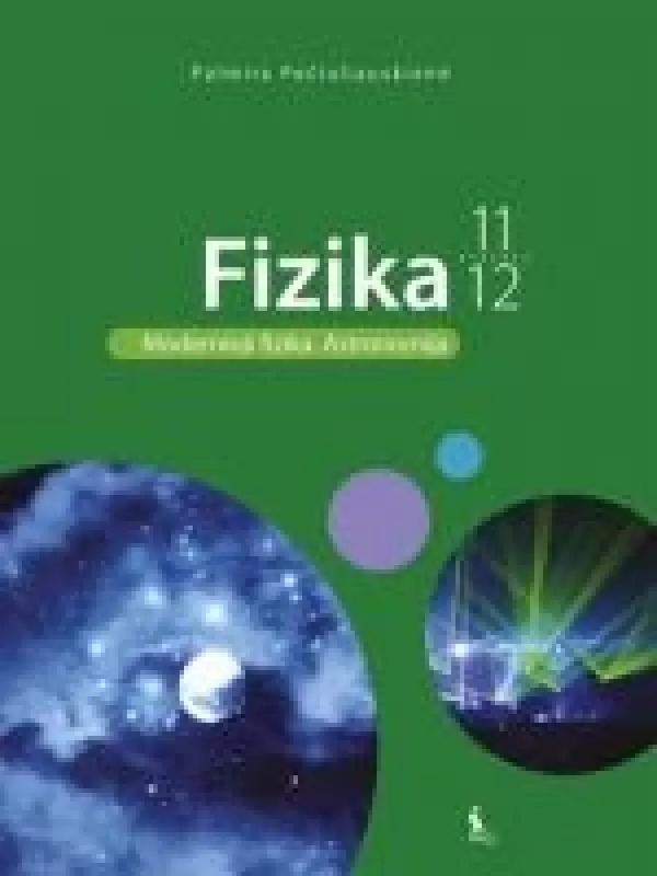FIZIKA. Vadovėlis XI–XII klasei. Modernioji fizika. Astronomija - Palmira Pečiuliauskienė, knyga