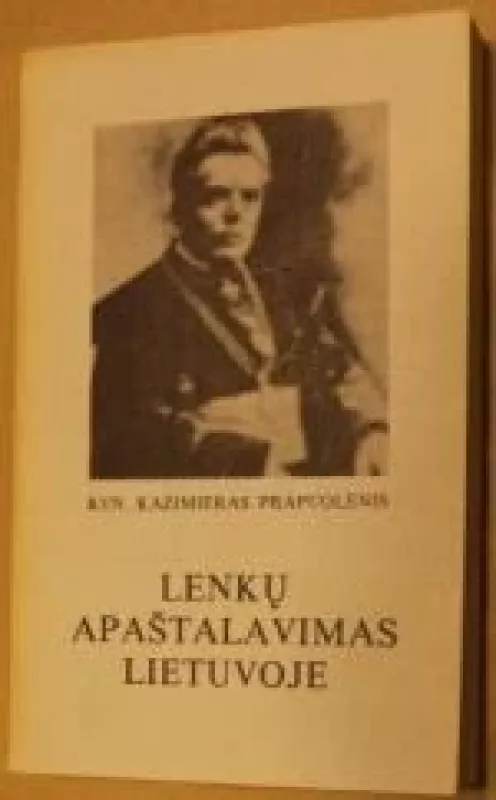 Lenkų apaštalavimas Lietuvoje - Kun. Kan. K. Prapuolenis, knyga