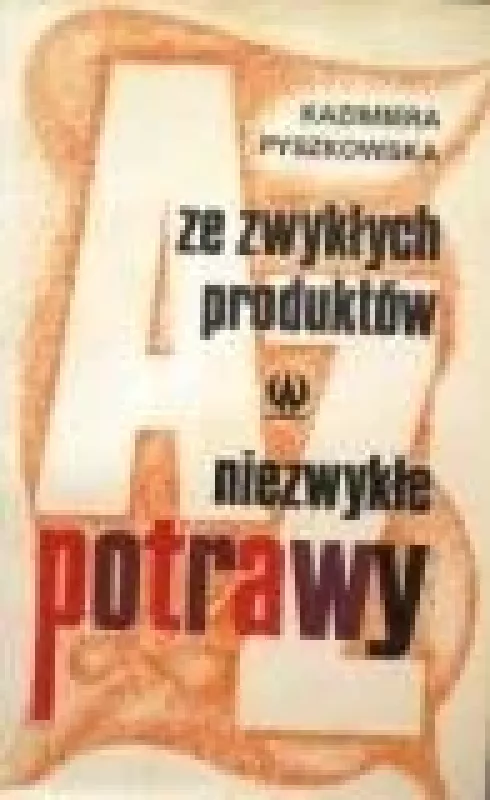 Ze zwyklych produktow niezwykle potrawy - Kazimiera Pyszkowska, knyga