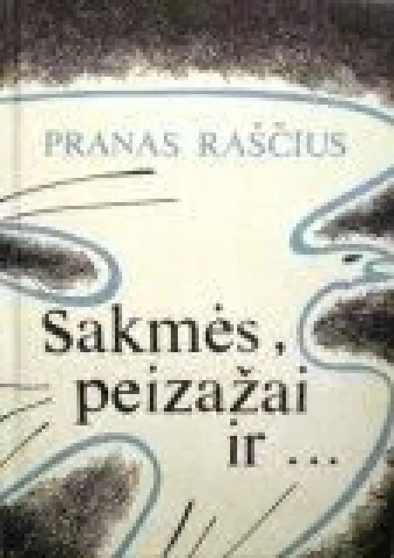 Sakmės, peizažai ir... - Pranas Raščius, knyga