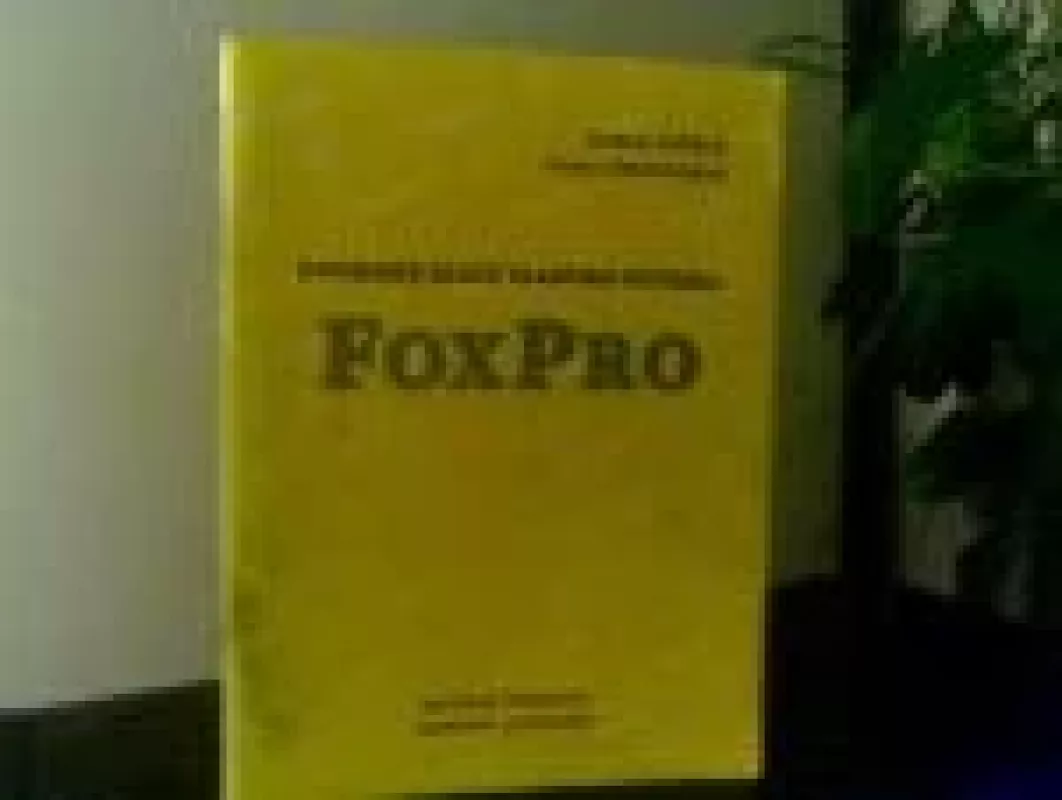 Duomenų bazių valdymo sistema. FoxPro. Pirmieji žingsniai - Aleksas Riškus, knyga