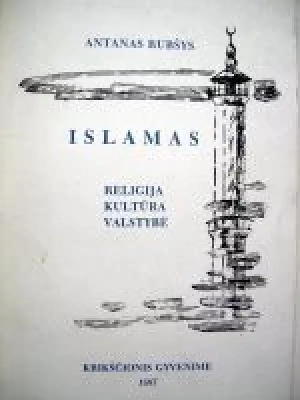 Islamas. Religija. Kultūra. Valstybė - Antanas Rubšys, knyga