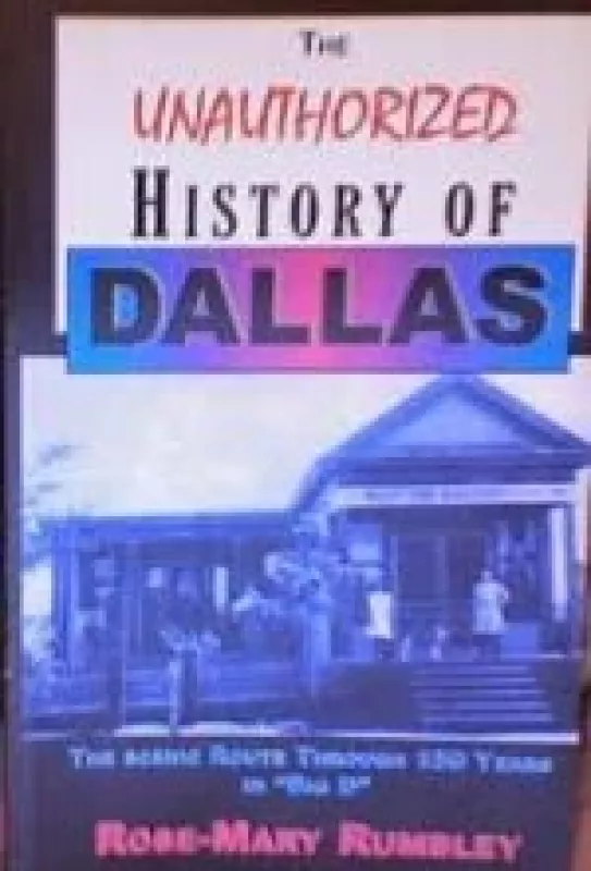 Unauthorized History of Dallas - Rose-Mary Rumbley, knyga