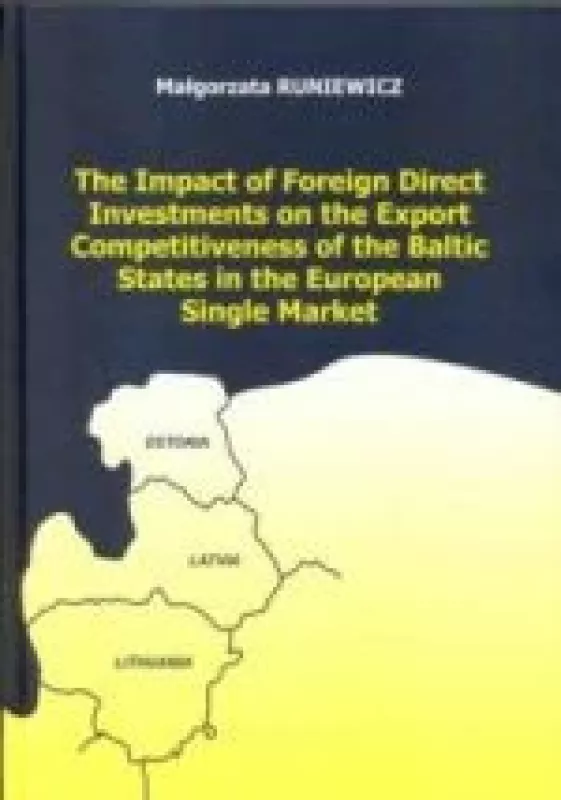 The Impact of Foreign Direct Investments on the Export Competitiveness of the Baltic States in the European Single Market - Malgorzata Runiewicz, knyga