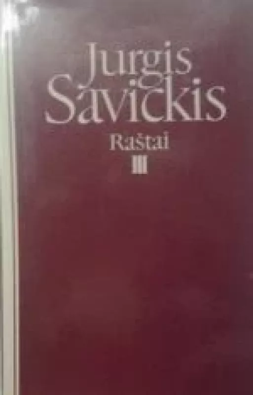 Raštai (III tomas) - Jurgis Savickis, knyga