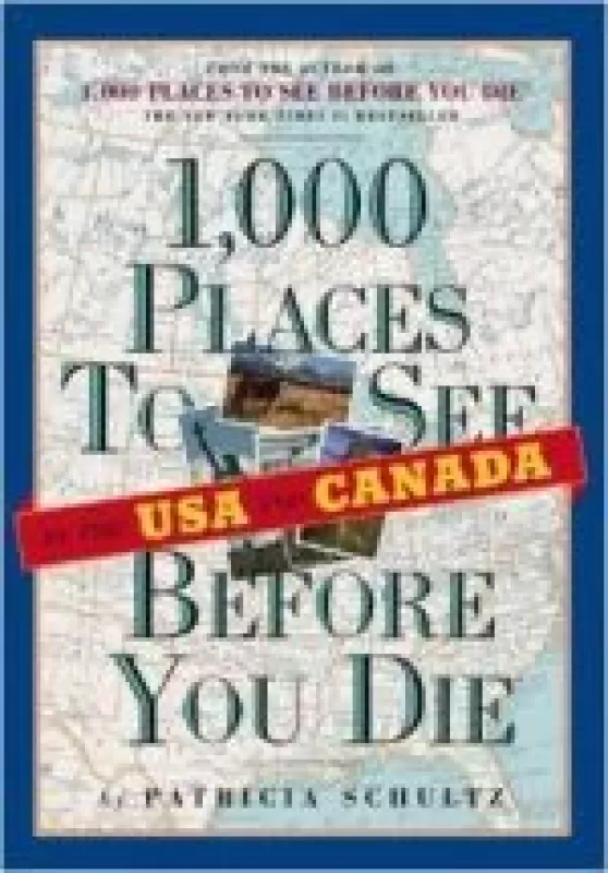 1,000 Places to See in the U.S.A. & Canada Before You Die - Patricia Schultz, knyga