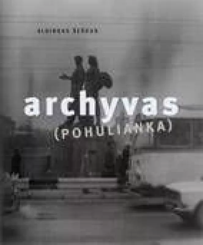 Archyvas (Pohulianka). 1975–1983 metų fotografijos - Algirdas Šeškus, knyga