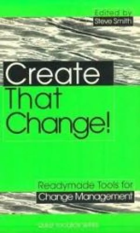 Create That Change!: Readymade Tools for Change Management - Steve Smith, knyga