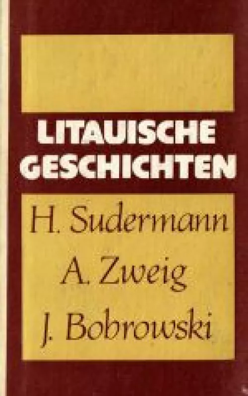 Litauische Geschichten - H. SUDERMANN,A. ZWEIG,J. BOBROWSKI, knyga