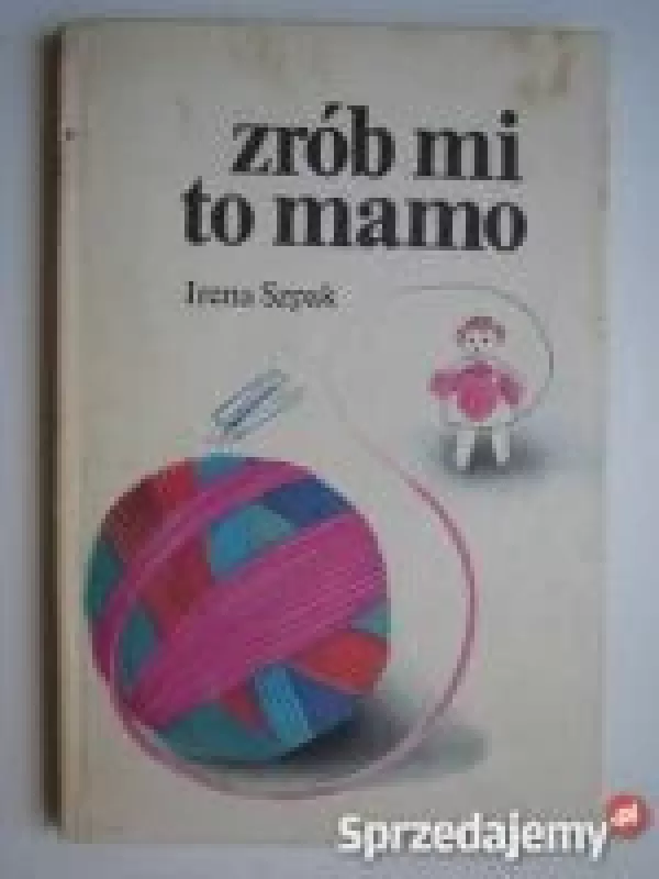 Zrob mi to mamo - Irena Szpak, knyga