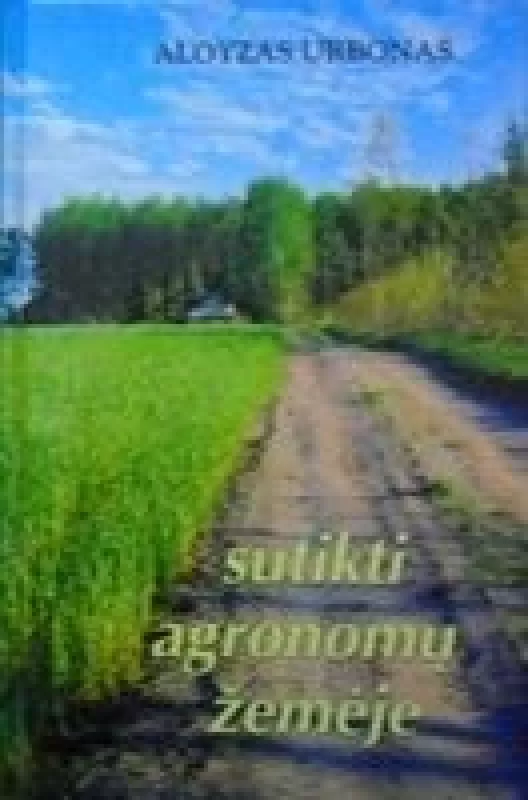 Sutikti agronomų žemėje - Aloyzas Urbonas, knyga