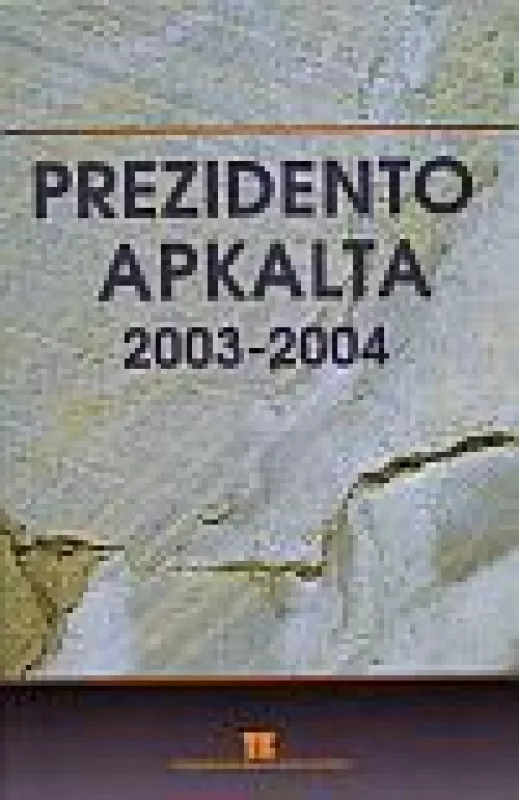 Prezidento apkalta 2003-2004: dokumentų rinkinys - Autorių Kolektyvas, knyga