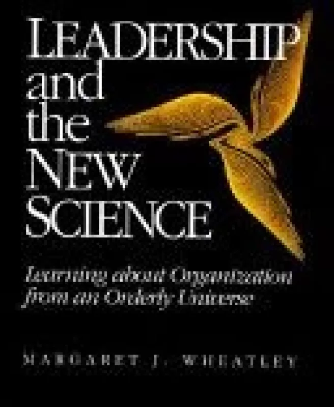 Leadership and the new science: learning about organization from an orderly universe - J. Margaret Wheatley, knyga