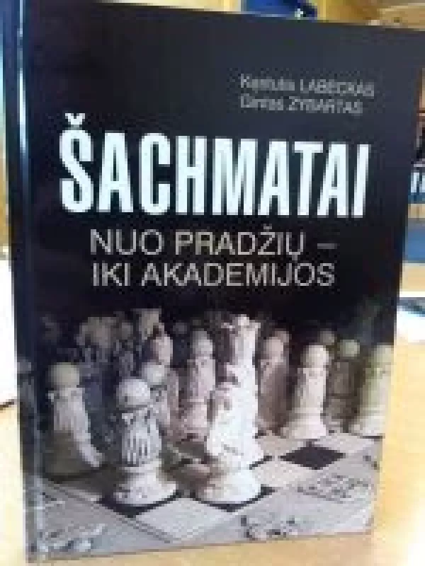 Šachmatai nuo pradžių iki akademijos - Gintas Zybartas, knyga