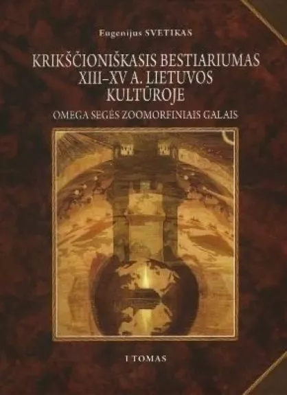 Krikščioniškasis bestariumas XIII-XV a. Lietuvos kultūroje. - Eugenijus Svetikas, knyga