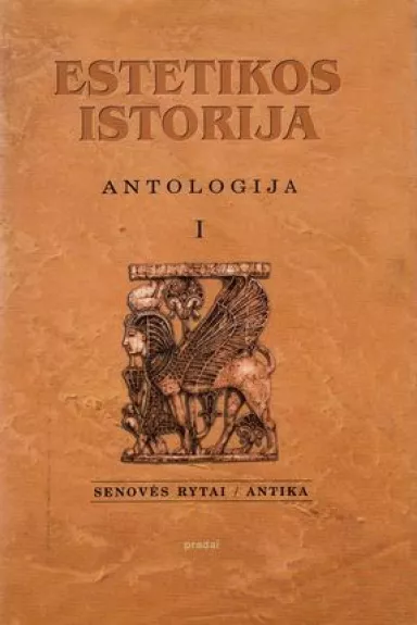 Estetikos istorija Antologija, senovės rytai/antika - Autorių Kolektyvas, knyga
