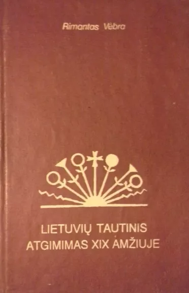 Lietuvių tautinis atgimimas XIX amžiuje - Rimantas Vėbra, knyga