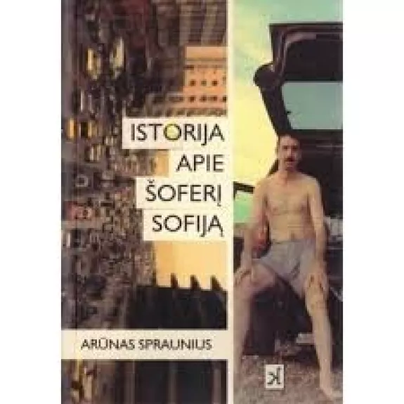 Istorija apie šoferį Sofiją - Arūnas Spraunius, knyga