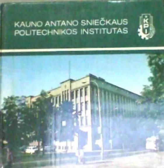 Kauno Antano Sniečkaus politechnikos institutas - Autorių Kolektyvas, knyga