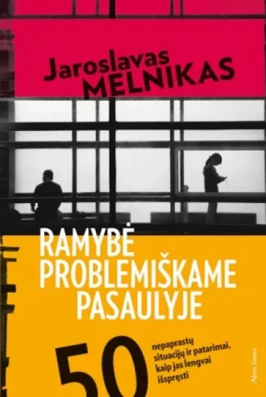 Ramybė problemiškame pasaulyje : 50 nepaprastų situacijų ir patarimai, kaip jas lengvai išspręsti - Jaroslavas Melnikas, knyga
