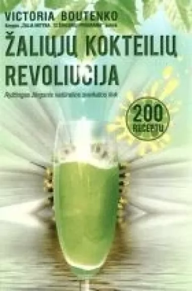 Žaliųjų kokteilių revoliucija. 200 receptų. Ryžtingas žingsnis natūralios sveikatos link - Victoria Boutenko, knyga