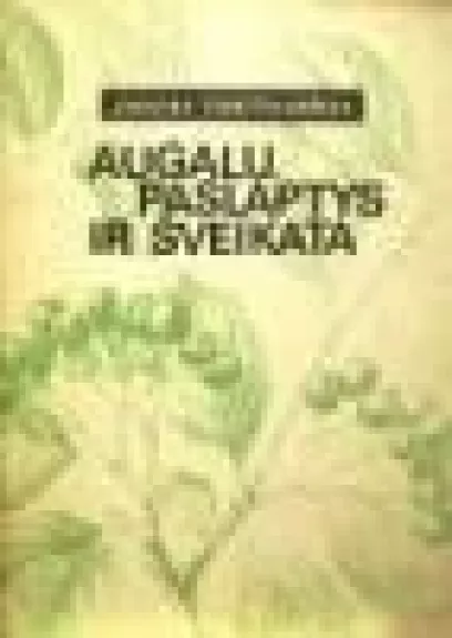 Augalų paslaptys ir sveikata - Juozas Vasiliauskas, knyga